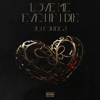 Love Me Even If I Die by YLN Foreign