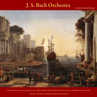 Antonio Vivaldi: the Four Seasons; Guitar Concerto - Walter Rinaldi: Orchestral Works; Piano Concerto - Johann Pachelbel: Canon in D Major - Johann Sebastian Bach: Air On the G String; the Well -Tempered Clavier - Vol. V by Julius Frederick Rinaldi