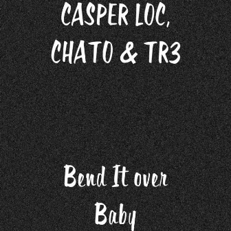 Bend It over Baby by Casper Loc