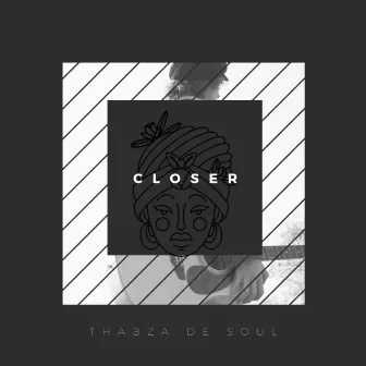 Closer by Thabza De Soul