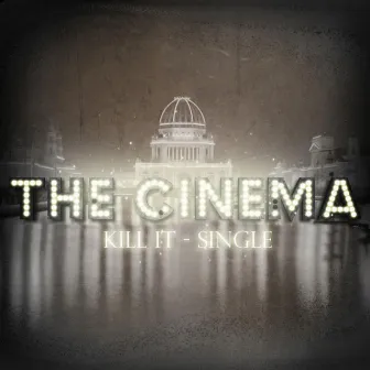 Kill It - Single by The Cinema