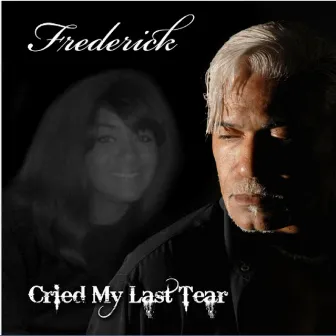 Cried My Last Tear by Frederick