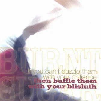 If You Can't Dazzle Them With You're Brilliance, Then Baffle Them With Your Blisluth by Burnt Sugar The Arkestra Chamber