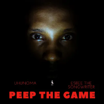 Peep the Game by Uhunoma