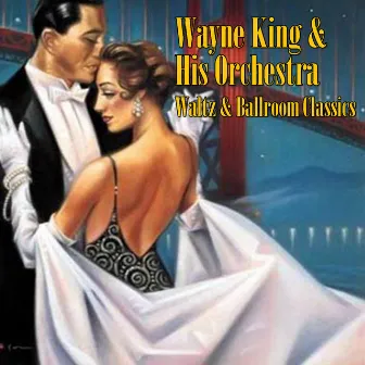 Waltz & Ballroom Classics by Wayne King and His Orchestra