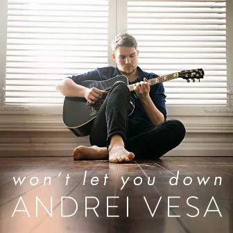 Won't Let You Down by Andrei Vesa