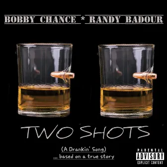 Two Shots (A Drankin' Song) ... Based on a True Story by Bobby Chance