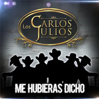 Me hubieras Dicho by Los Carlos Julios