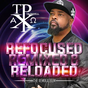 Refocused Remixed & Reloaded by The Prophet X