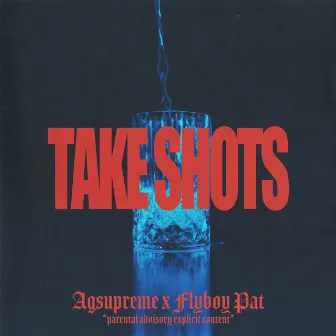 Take Shots by Agsupreme