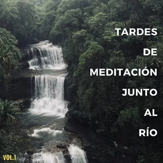 Tardes De Meditación Junto Al Río Vol. 1 by Sonidos de corrientes de agua blanda