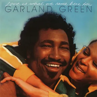 Love Is What We Came Here For (Expanded Edition) by Garland Green