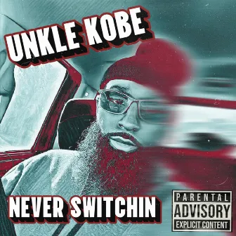 Never Switchin by Unkle Kobe