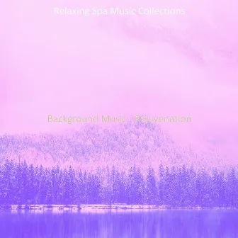 Background Music - Rejuvenation by Relaxing Spa Music Collections