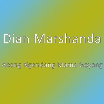 Abang Ngendang Mama Goyang by Dian Marshanda