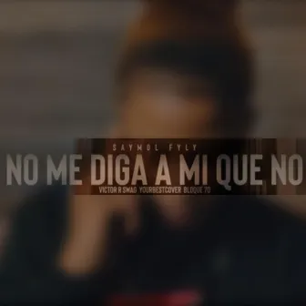 No Me Diga a Mi Que No by Victor R -Swag