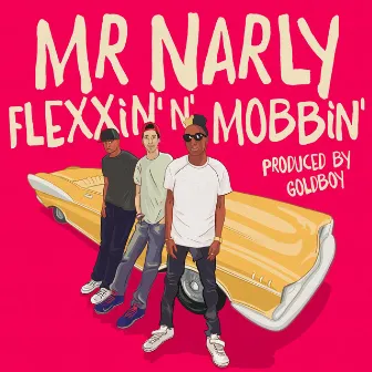 Flexxin n Mobbin by Mr.Narly