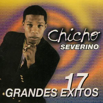 17 Grandes Exitos by Chicho Severino