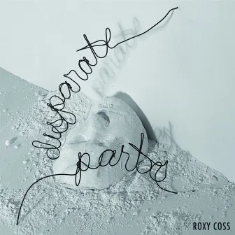 Disparate Parts by Roxy Coss