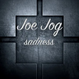 Sadness by Joe Jog