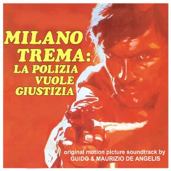 Milano trema: la polizia vuole giustizia (Original Motion Picture Soundtrack) by Guido & Maurizio De Angelis