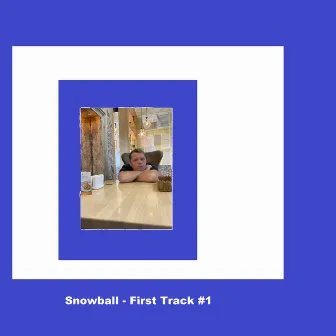 First Track #1 by Snowball