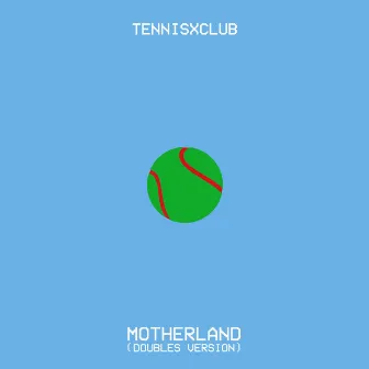 Motherland (Doubles Version) by Tennisxclub