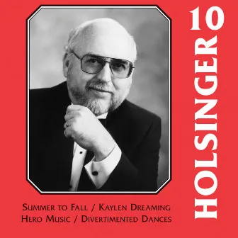 The Music of Holsinger, Vol. 10 by Ron Hufstader