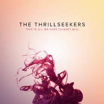 This Is All We Have by The Thrillseekers