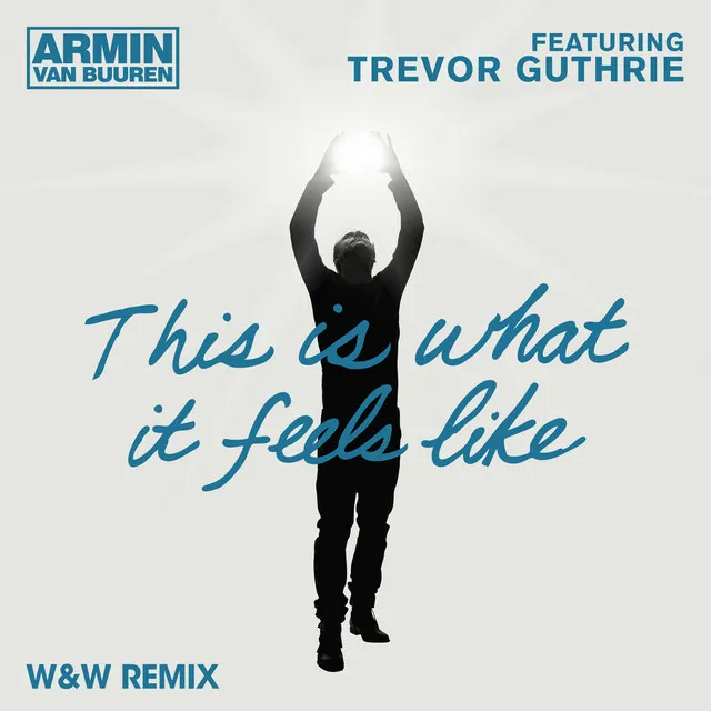 This Is What It Feels Like (W&W Remix)