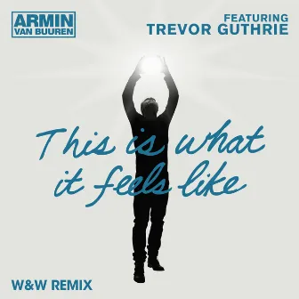 This Is What It Feels Like (W&W Remix) by Trevor Guthrie