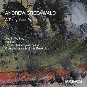 Andrew Greenwald: A Thing Made Whole by Andrew Greenwald