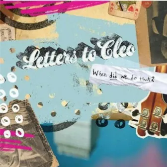 When Did We Do That? by Letters To Cleo