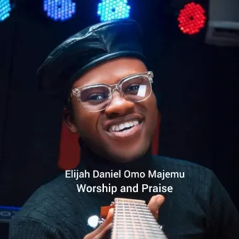 Praise and Worship (Live) by Elijah Daniel Omo Majemu