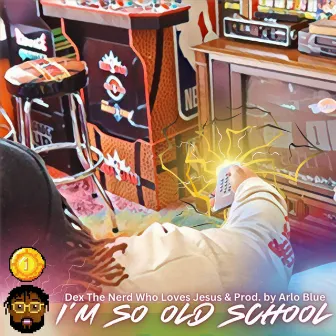 I'm So Old School by Dex the nerd who loves Jesus