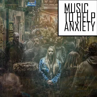 Music To Help Anxiety by Calming Spirit