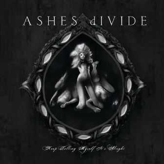 Keep Telling Myself It's Alright by ASHES dIVIDE