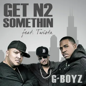 Get N2 Somethin (feat. Twista) by G-BOYZ