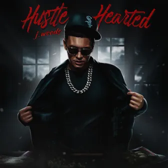 Hustle Hearted by J.Wood$