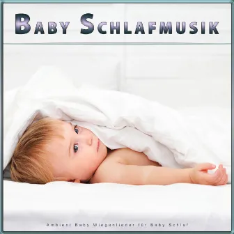 Baby Schlafmusik: Ambient Baby Wiegenlieder für Baby Schlaf by Baby Wiegenlied Akademie