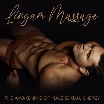 Lingam Massage: The Awakening of Male Sexual Energy, An Incredible Intimate Experience, Tantric and Taoist Practice, Male Libido, The Development of Sexual Energy by Pamela Captivating