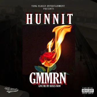 Give Me My Roses Now Gmmrn by Hunnit