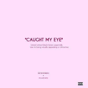 Caught My Eye by Dre the Monarch