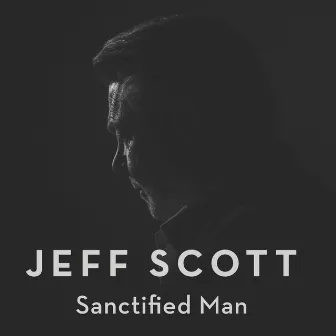 Sanctified Man by Jeff Scott