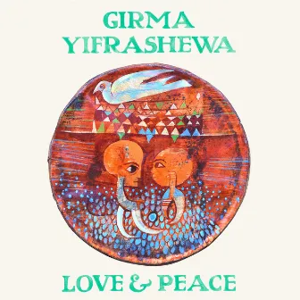 Love & Peace by Girma Yifrashewa