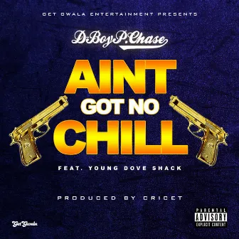 Ain't Got No Chill (feat. Young Dove Shack) - Single by D Boy P. Chase