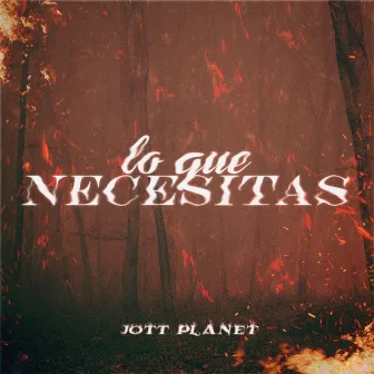 Lo que necesitas by Jott Planet