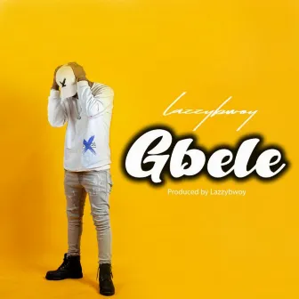 Gbele by Lazzybwoy