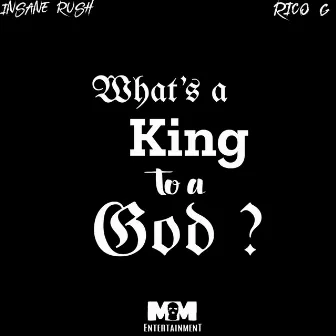 What's A King To A God ? by Insane Rush