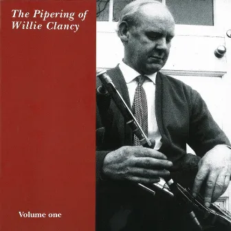 The Pipering Of Willie Clancy (Vol. 1) by Willie Clancy